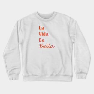 La Vida Es Bella - life is beautiful quote Crewneck Sweatshirt